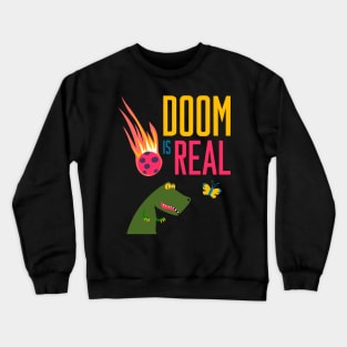 Doom is real Crewneck Sweatshirt